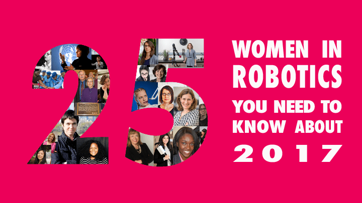 25 Women in Robotics you need to know about 2017