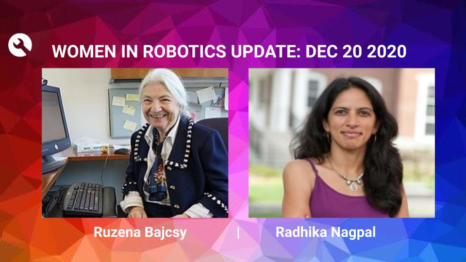 Women in Robotics Update: Ruzena Bajcsy, Radhika Nagpal