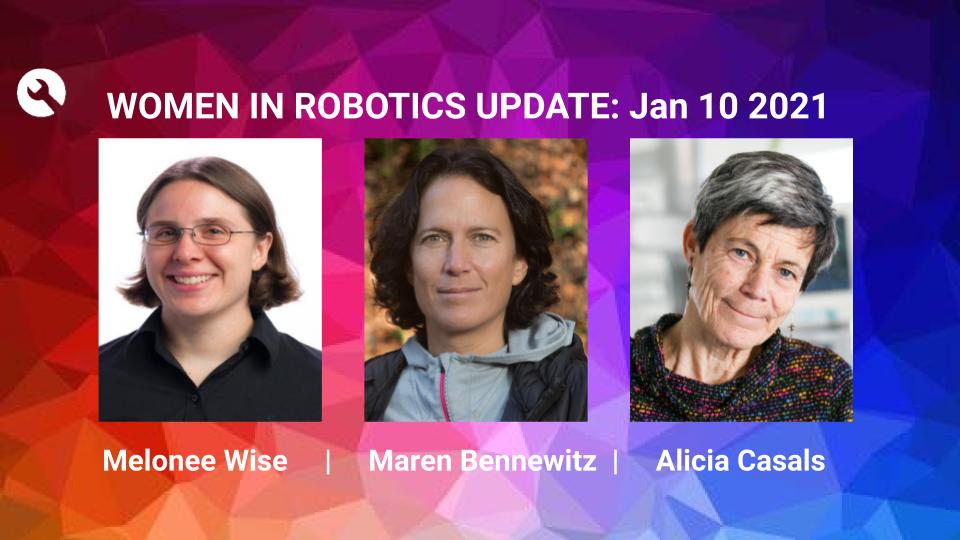 Women in Robotics Update: Melonee Wise, Maren Bennewitz, Alicia Casals